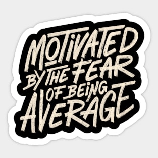 Motivated by The Fear of Being Average by Tobe Fonseca Sticker